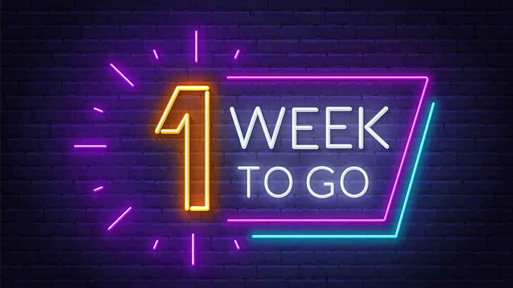1 Week to Go!