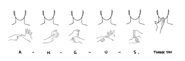 Image: Sign Language - A-N-G-U-S. Thank you. Image: Sign Language - A-N-G-U-S. Thank you.